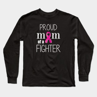 Proud Mom of a Cancer Fighter - Mother's Day Gift (gift for Mom) Long Sleeve T-Shirt